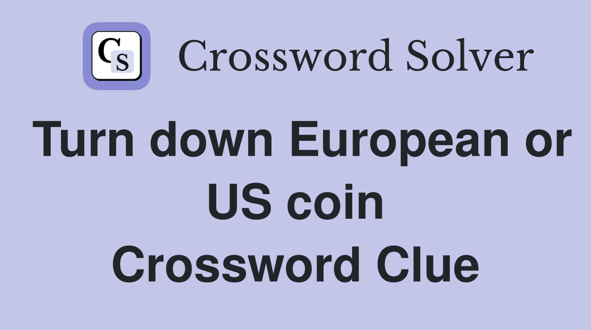 Turn down European or US coin Crossword Clue Answers Crossword